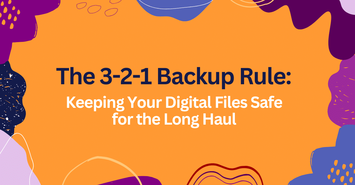 Featured image for “3-2-1 Backup Rule: Keeping Your Digital Files Safe for the Long Haul ”