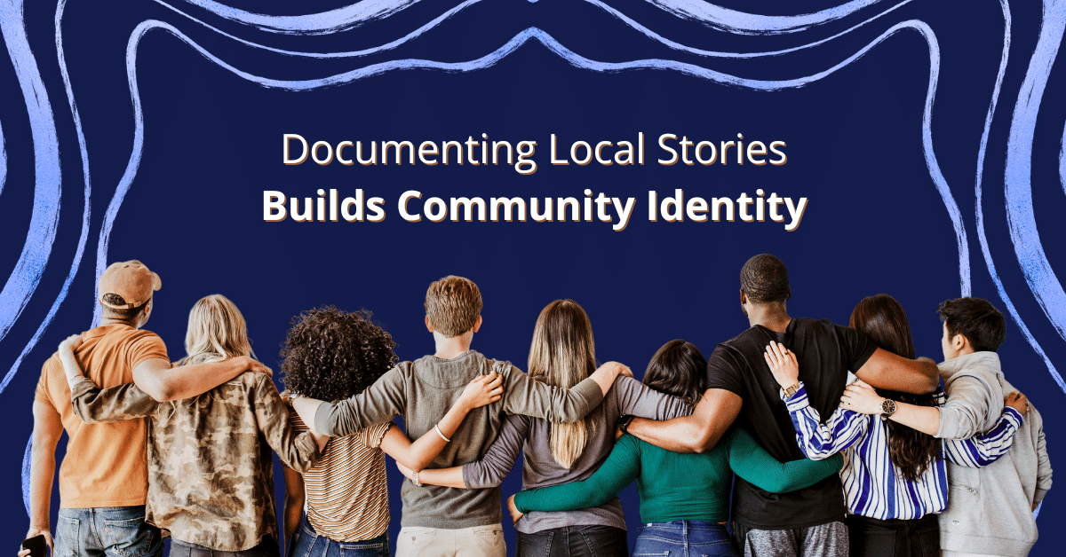 Featured image for “Documenting Local Stories Builds Community Identity”