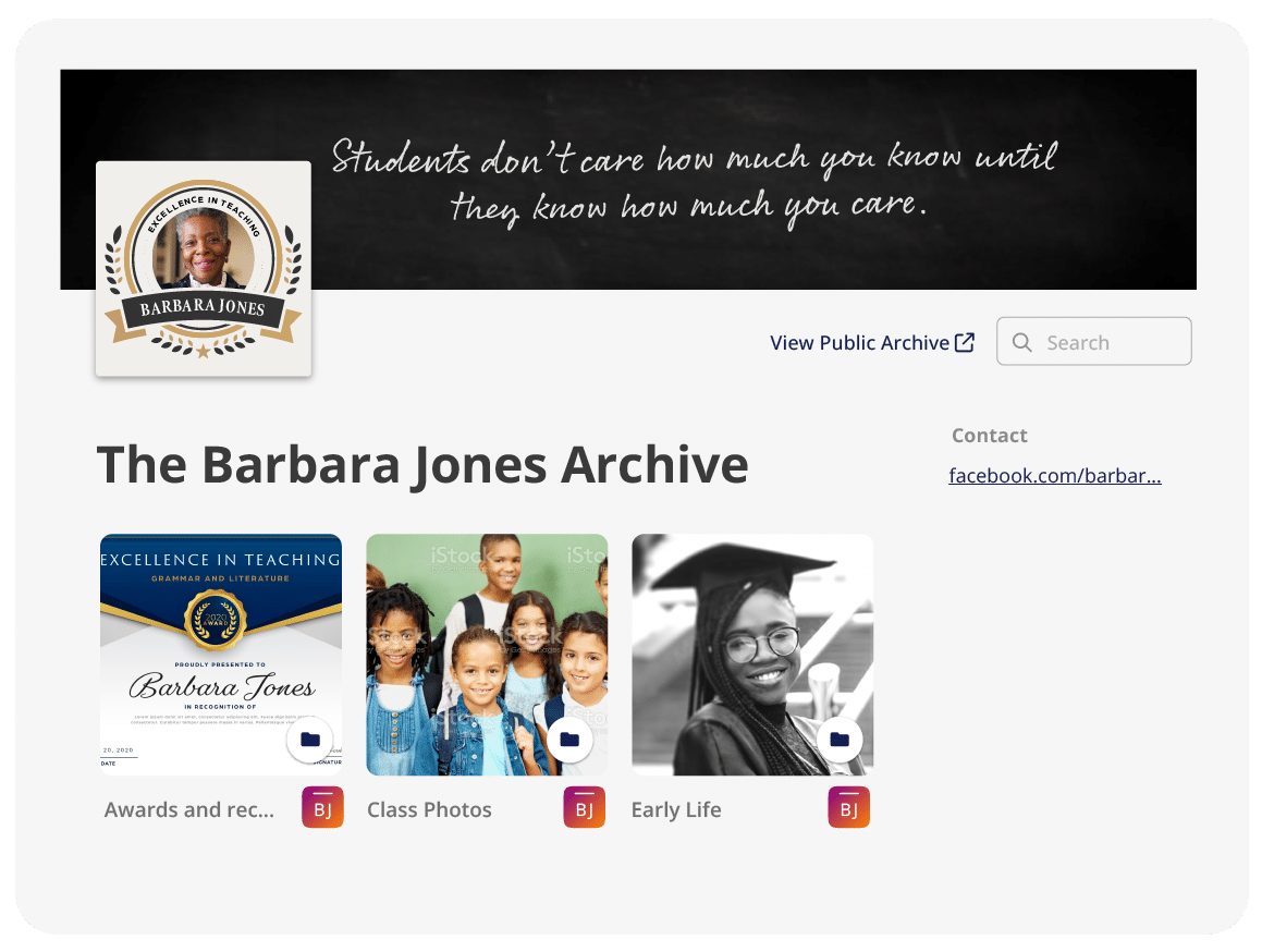 Public gallery view of “The Barbara Jones Archive.” The archive profile has a picture of Barbara Jones smiling. Behind the image, reads the quote “Students don’t care how much you know until they know how much you care.” Within the archive files, there are three thumbnail images that depict the contents of the folders; Awards and recognitions, Class Photos, and Early Life.